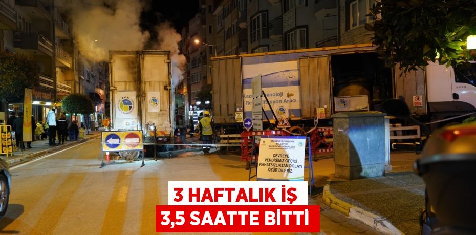 3 haftalık iş 3,5 saatte bitti