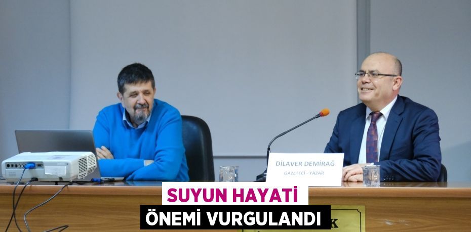 SUYUN HAYATİ ÖNEMİ VURGULANDI