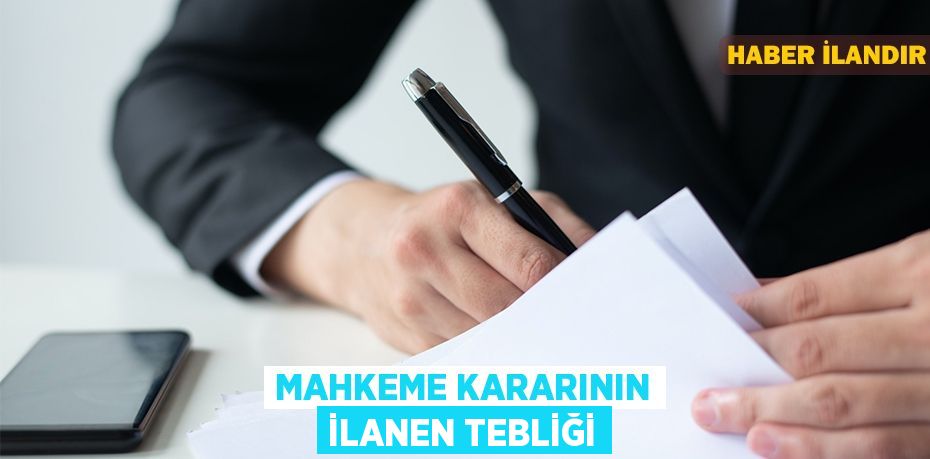 MAHKEME KARARININ İLANEN TEBLİĞİ