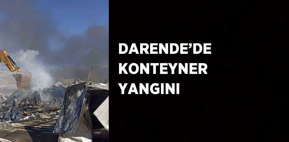 DARENDE’DE KONTEYNER YANGINI