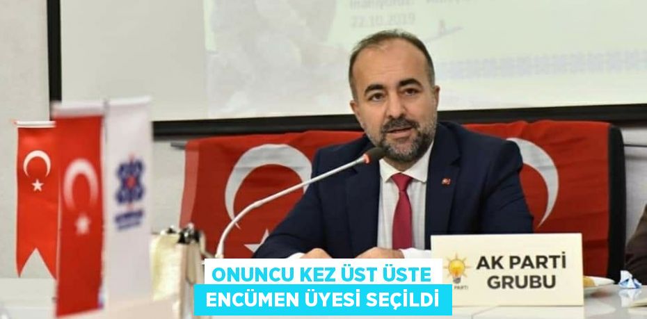 ONUNCU KEZ ÜST ÜSTE  ENCÜMEN ÜYESİ SEÇİLDİ