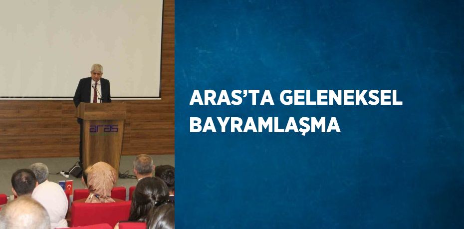 ARAS’TA GELENEKSEL BAYRAMLAŞMA