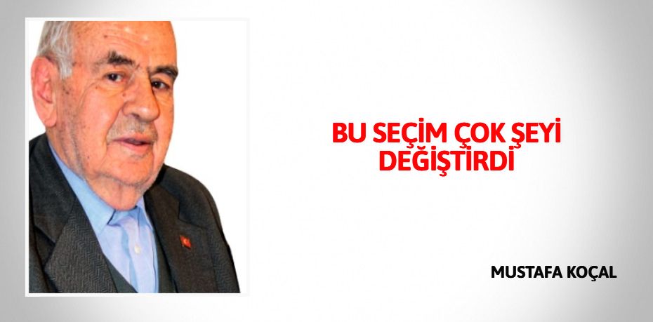 BU SEÇİM ÇOK ŞEYİ DEĞİŞTİRDİ