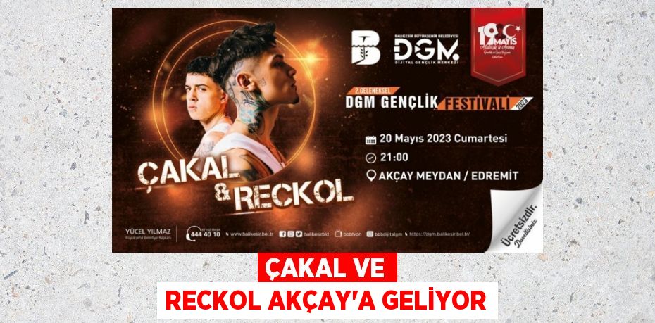 ÇAKAL VE RECKOL AKÇAY’A GELİYOR