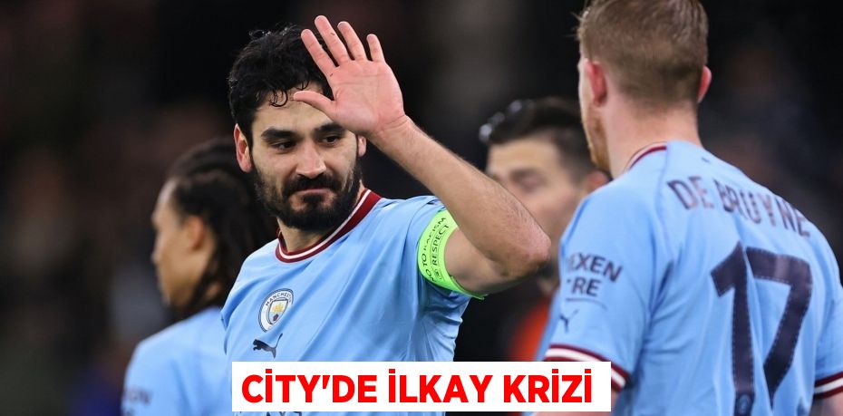 CİTY’DE İLKAY KRİZİ