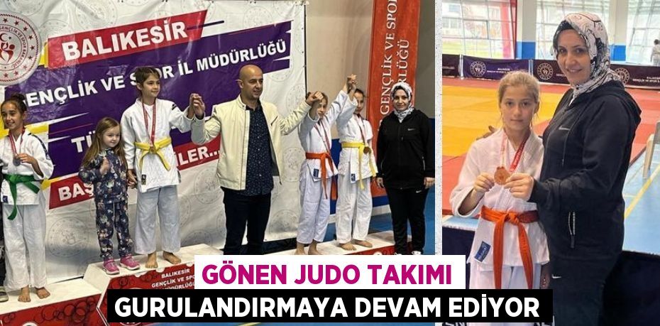 GÖNEN JUDO TAKIMI GURULANDIRMAYA DEVAM EDİYOR