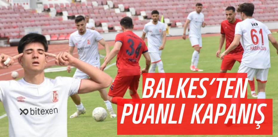 BALKES’TEN PUANLI KAPANIŞ