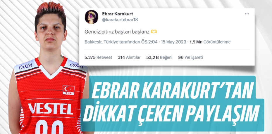 EBRAR KARAKURT’TAN DİKKAT ÇEKEN PAYLAŞIM