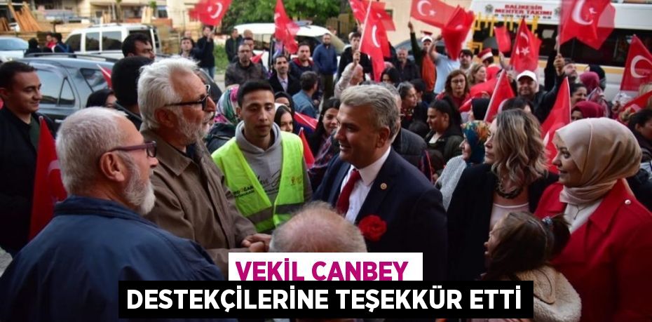 VEKİL CANBEY DESTEKÇİLERİNE TEŞEKKÜR ETTİ