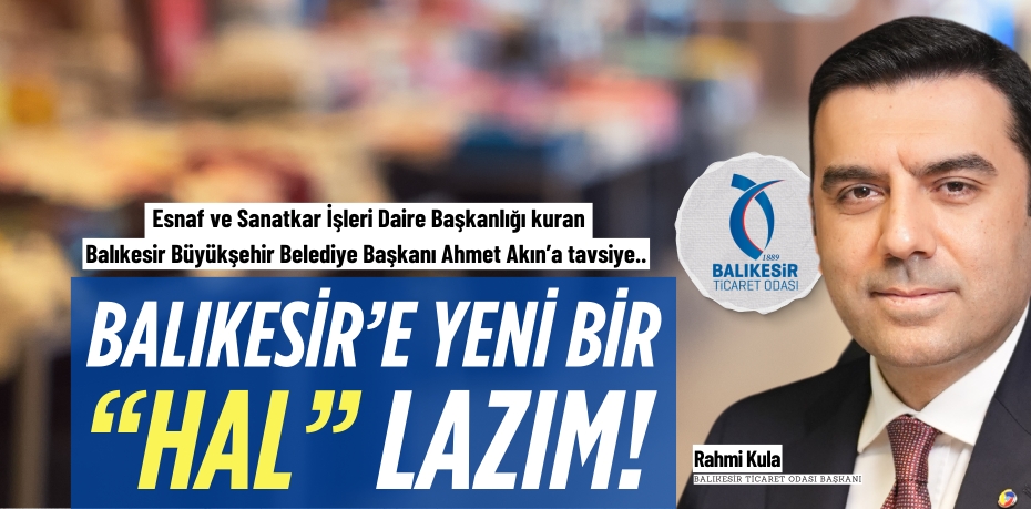 BALIKESİR’E  YENİ BİR “HAL” LAZIM!