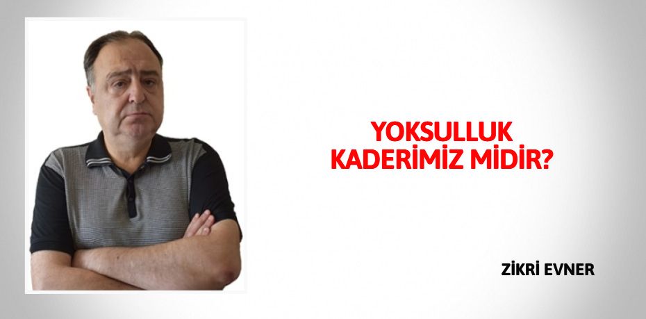 YOKSULLUK KADERİMİZ MİDİR?