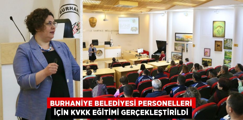 BURHANİYE BELEDİYESİ PERSONELLERİ İÇİN KVKK EĞİTİMİ GERÇEKLEŞTİRİLDİ