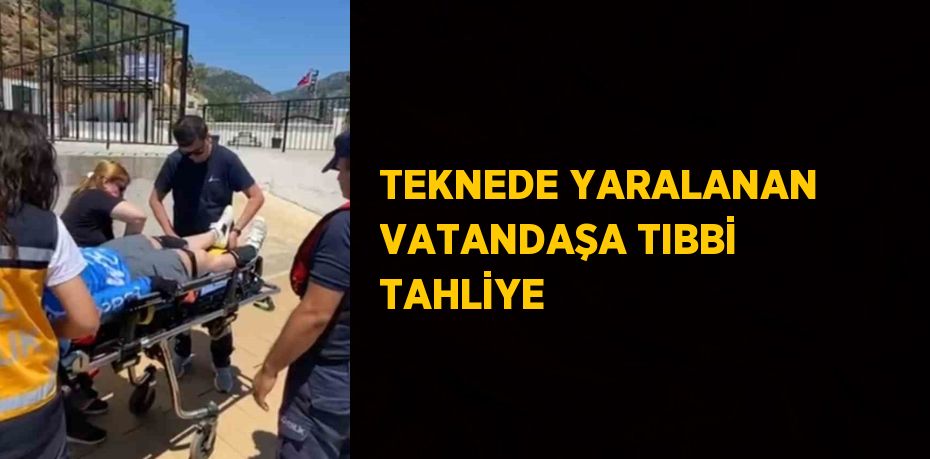 TEKNEDE YARALANAN VATANDAŞA TIBBİ TAHLİYE