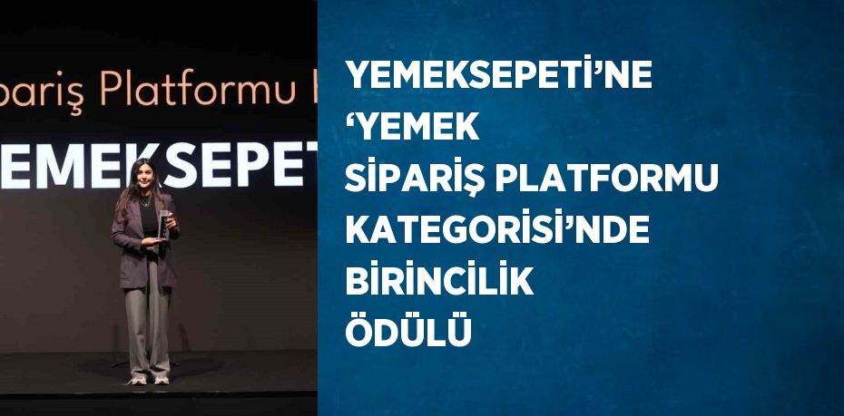 YEMEKSEPETİ’NE ‘YEMEK SİPARİŞ PLATFORMU KATEGORİSİ’NDE BİRİNCİLİK ÖDÜLÜ