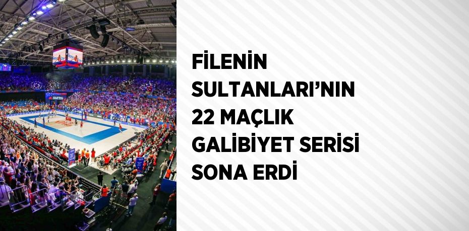 FİLENİN SULTANLARI’NIN 22 MAÇLIK GALİBİYET SERİSİ SONA ERDİ