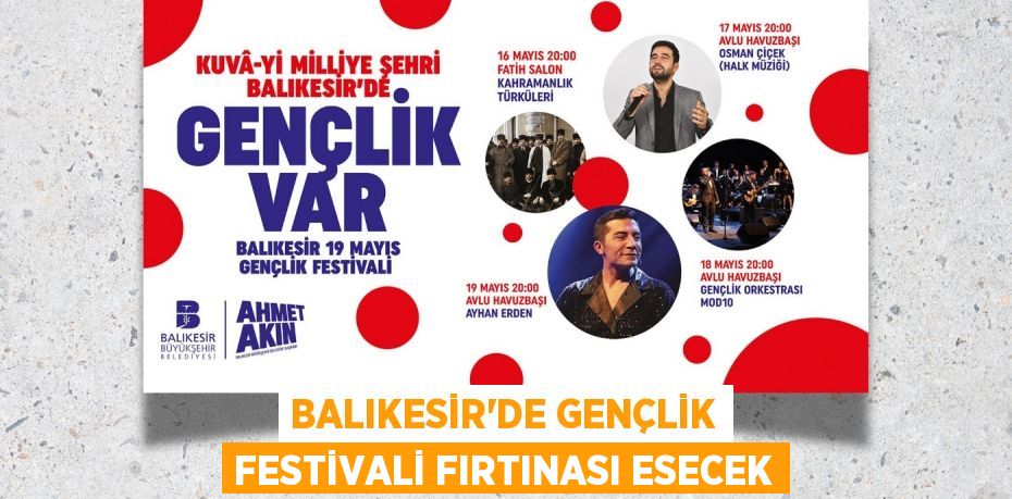 BALIKESİR’DE GENÇLİK FESTİVALİ FIRTINASI ESECEK