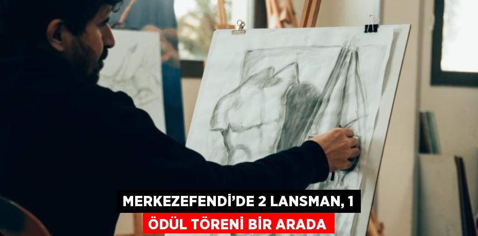 MERKEZEFENDİ’DE 2 LANSMAN, 1 ÖDÜL TÖRENİ BİR ARADA