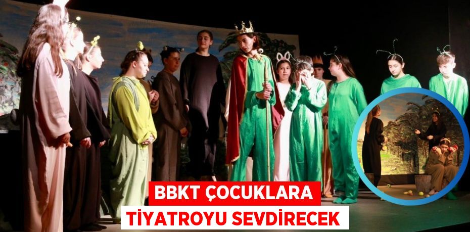 BBKT ÇOCUKLARA TİYATROYU SEVDİRECEK