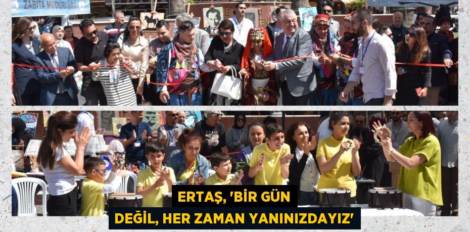 ERTAŞ, “BİR GÜN DEĞİL, HER ZAMAN YANINIZDAYIZ”