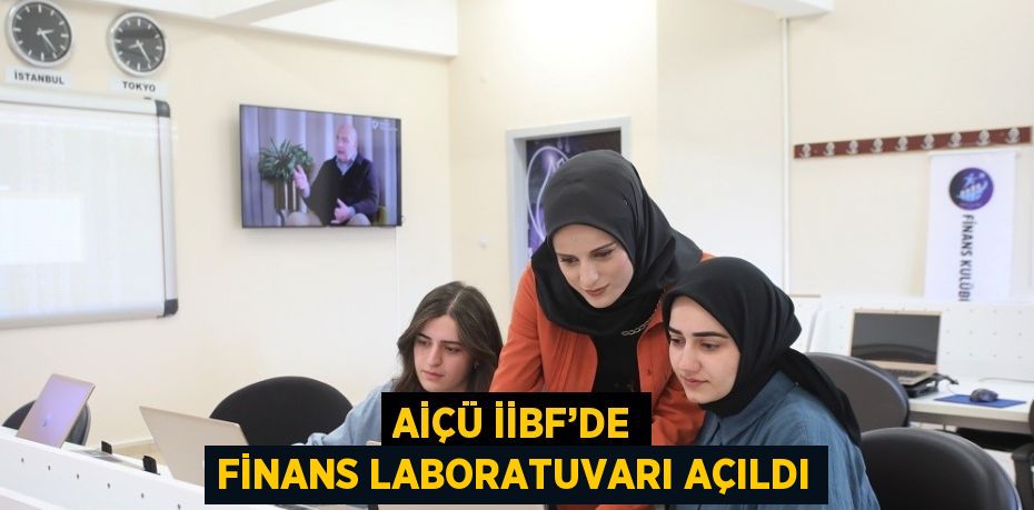 AİÇÜ İİBF’DE FİNANS LABORATUVARI AÇILDI