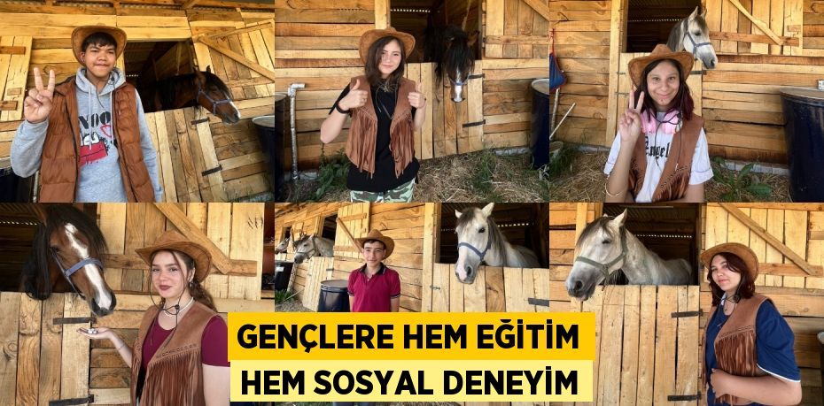 GENÇLERE HEM EĞİTİM HEM SOSYAL DENEYİM