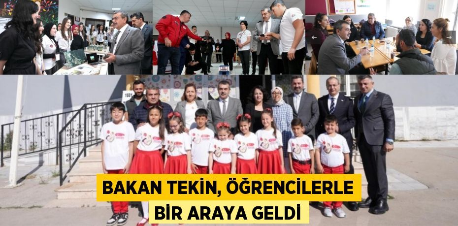 BAKAN TEKİN, ÖĞRENCİLERLE BİR ARAYA GELDİ
