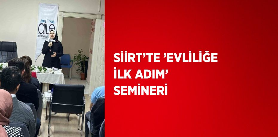 SİİRT’TE ’EVLİLİĞE İLK ADIM’ SEMİNERİ