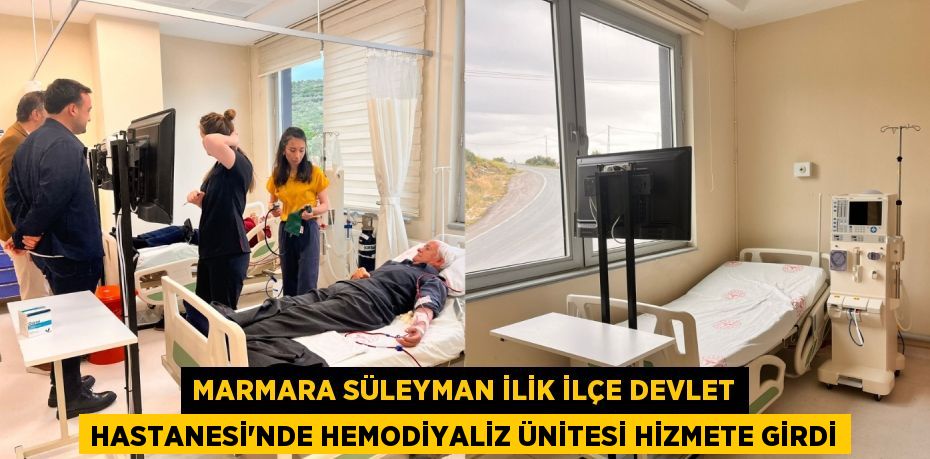 MARMARA SÜLEYMAN İLİK İLÇE DEVLET HASTANESİ’NDE HEMODİYALİZ ÜNİTESİ HİZMETE GİRDİ