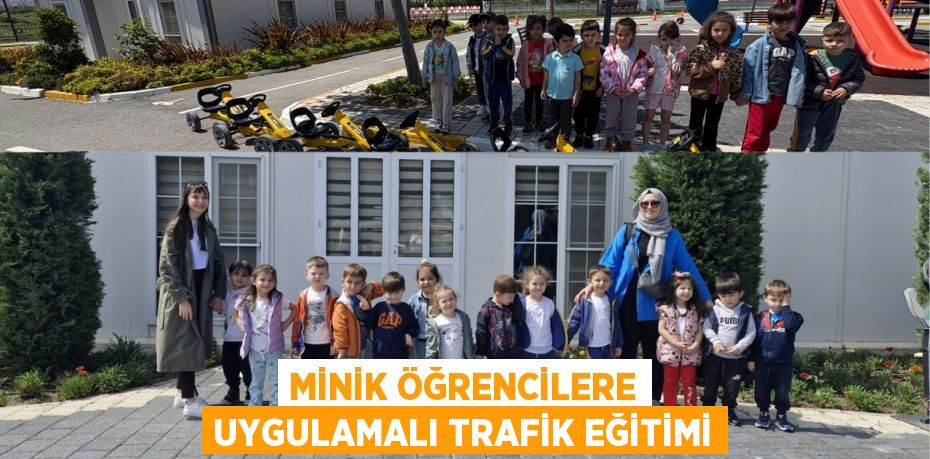 MİNİK ÖĞRENCİLERE UYGULAMALI TRAFİK EĞİTİMİ