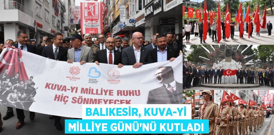 BALIKESİR, KUVA-Yİ MİLLİYE GÜNÜ’NÜ KUTLADI