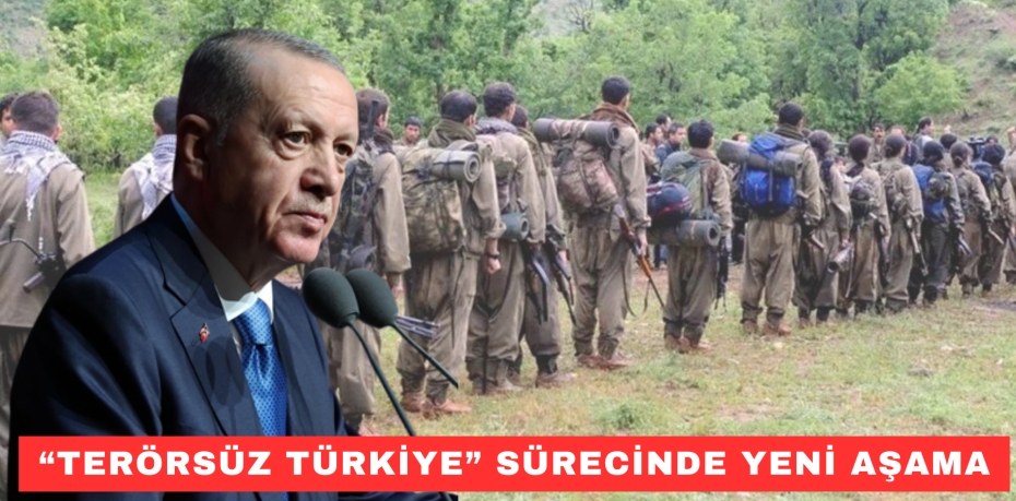 “TERÖRSÜZ TÜRKİYE” SÜRECİNDE YENİ AŞAMA