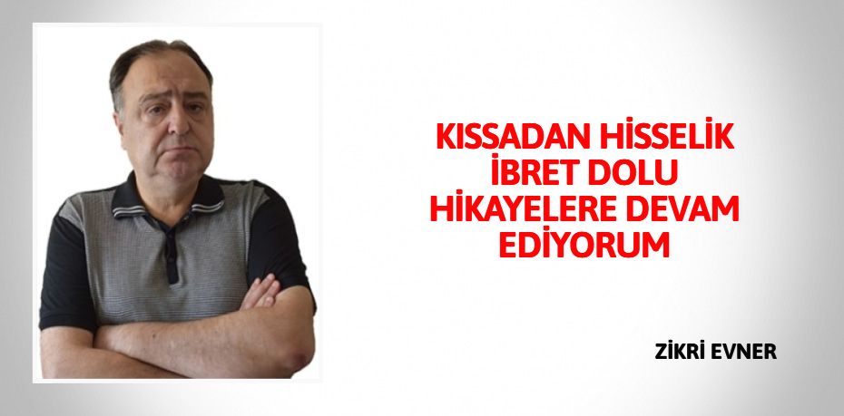 KISSADAN HİSSELİK İBRET DOLU  HİKAYELERE DEVAM EDİYORUM