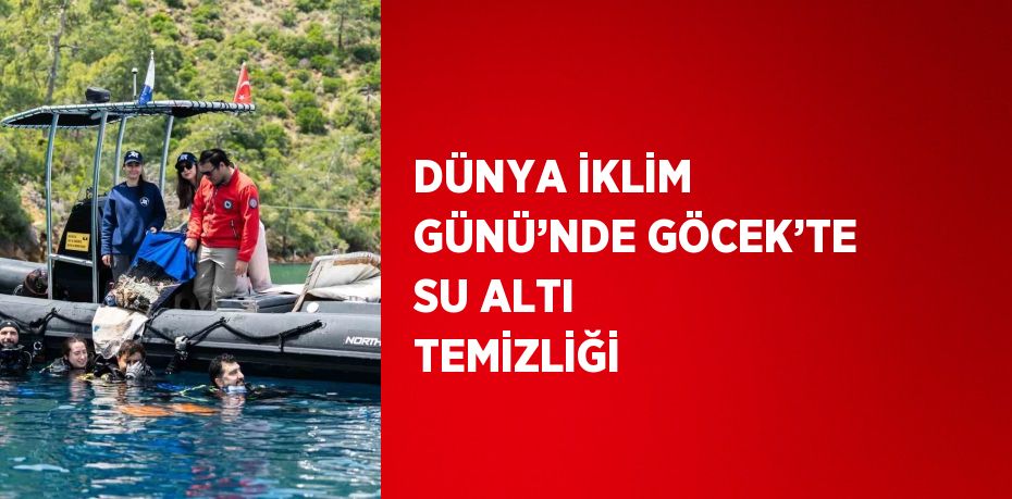 DÜNYA İKLİM GÜNÜ’NDE GÖCEK’TE SU ALTI TEMİZLİĞİ