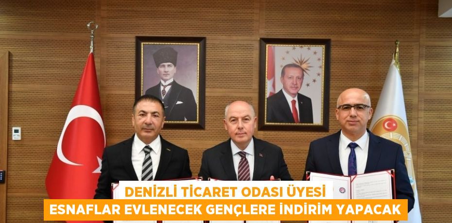 DENİZLİ TİCARET ODASI ÜYESİ ESNAFLAR EVLENECEK GENÇLERE İNDİRİM YAPACAK