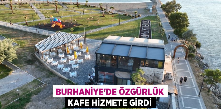 BURHANİYE’DE ÖZGÜRLÜK KAFE HİZMETE GİRDİ