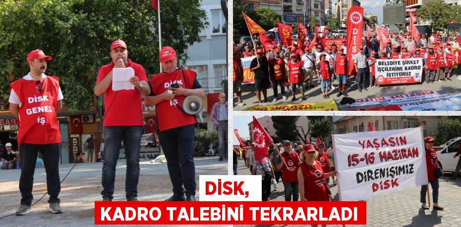 DİSK,  KADRO TALEBİNİ TEKRARLADI