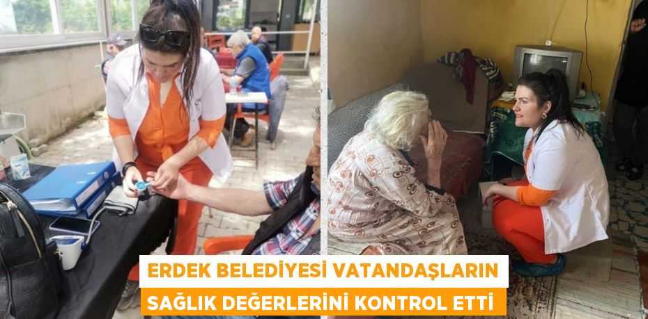 ERDEK BELEDİYESİ VATANDAŞLARIN SAĞLIK DEĞERLERİNİ KONTROL ETTİ