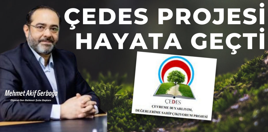 ÇEDES PROJESİ HAYATA GEÇTİ