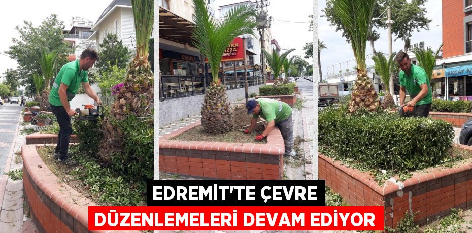 EDREMİT’TE ÇEVRE DÜZENLEMELERİ DEVAM EDİYOR