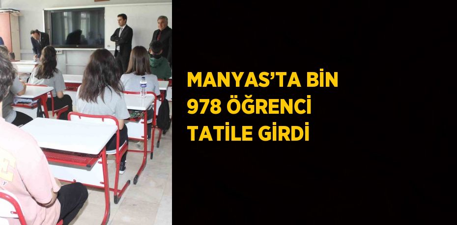 MANYAS’TA BİN 978 ÖĞRENCİ TATİLE GİRDİ