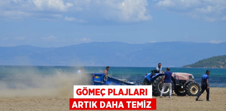 GÖMEÇ PLAJLARI ARTIK DAHA TEMİZ