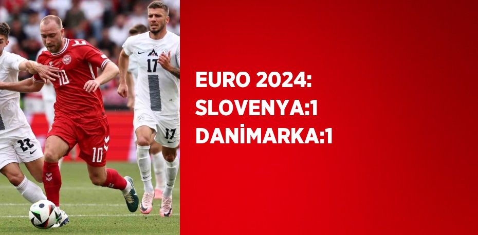 EURO 2024: SLOVENYA:1 DANİMARKA:1