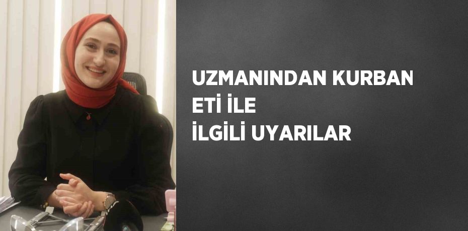 UZMANINDAN KURBAN ETİ İLE İLGİLİ UYARILAR