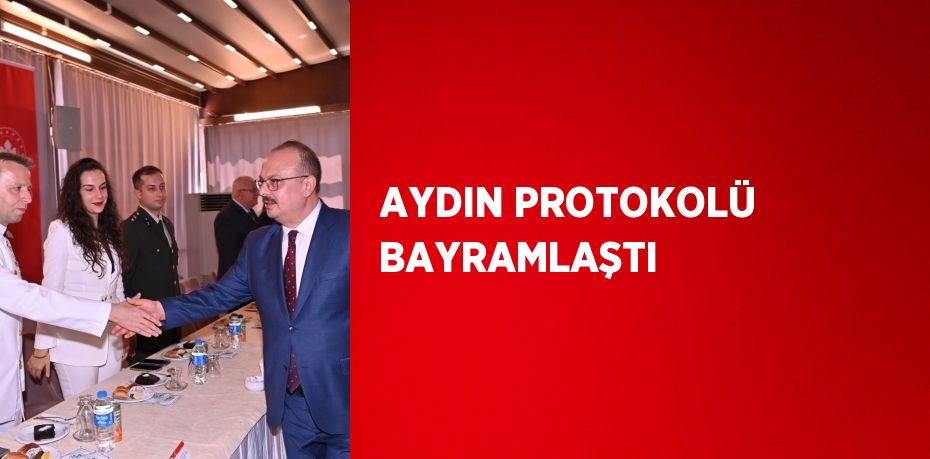 AYDIN PROTOKOLÜ BAYRAMLAŞTI