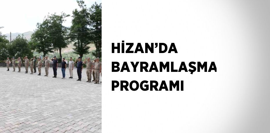 HİZAN’DA BAYRAMLAŞMA PROGRAMI