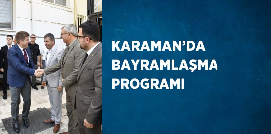 KARAMAN’DA BAYRAMLAŞMA PROGRAMI