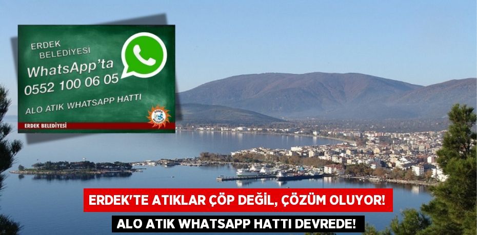 Erdek'te Atıklar Çöp Değil, Çözüm Oluyor! Alo Atık WhatsApp Hattı Devrede!