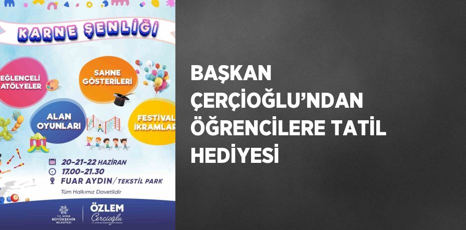 BAŞKAN ÇERÇİOĞLU’NDAN ÖĞRENCİLERE TATİL HEDİYESİ