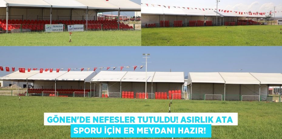 Gönen'de Nefesler Tutuldu! Asırlık Ata Sporu İçin Er Meydanı Hazır!