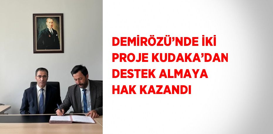 DEMİRÖZÜ’NDE İKİ PROJE KUDAKA’DAN DESTEK ALMAYA HAK KAZANDI